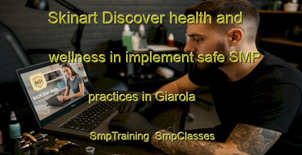 Skinart Discover health and wellness in implement safe SMP practices in Giarola | SmpTraining | SmpClasses | SkinartTraining-Italy