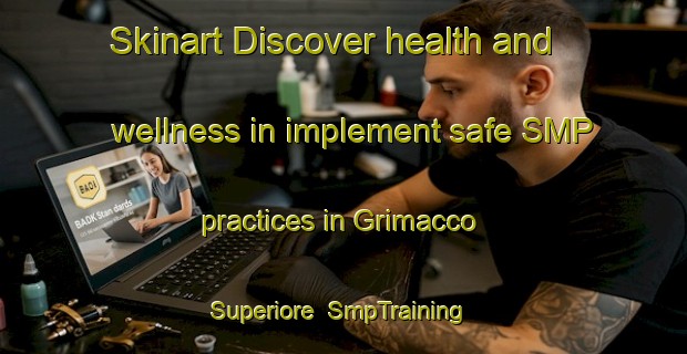 Skinart Discover health and wellness in implement safe SMP practices in Grimacco Superiore | SmpTraining | SmpClasses | SkinartTraining-Italy