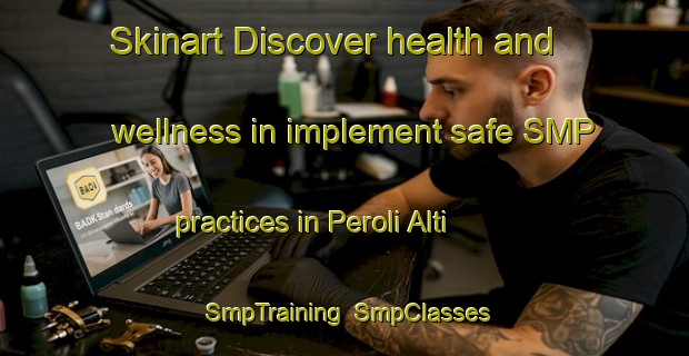 Skinart Discover health and wellness in implement safe SMP practices in Peroli Alti | SmpTraining | SmpClasses | SkinartTraining-Italy