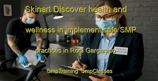 Skinart Discover health and wellness in implement safe SMP practices in Rodi Garganico | SmpTraining | SmpClasses | SkinartTraining-Italy
