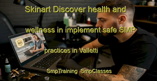 Skinart Discover health and wellness in implement safe SMP practices in Valletti | SmpTraining | SmpClasses | SkinartTraining-Italy