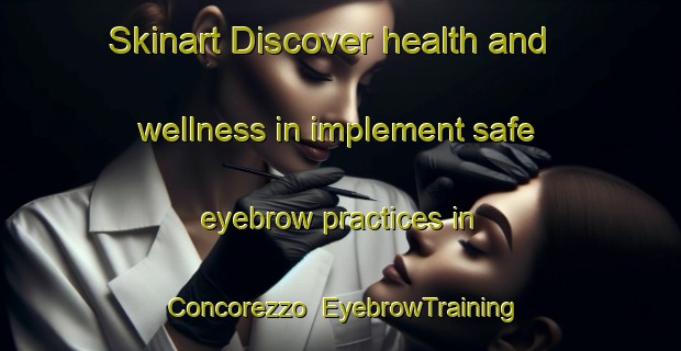 Skinart Discover health and wellness in implement safe eyebrow practices in Concorezzo | EyebrowTraining | EyebrowClasses | SkinartTraining-Italy