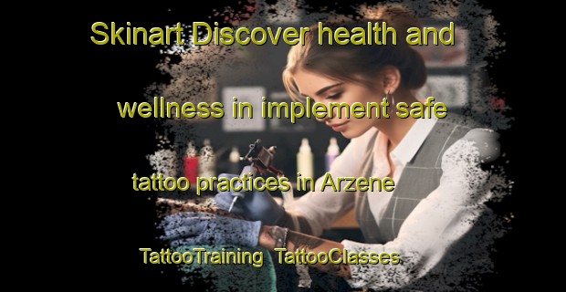 Skinart Discover health and wellness in implement safe tattoo practices in Arzene | TattooTraining | TattooClasses | SkinartTraining-Italy