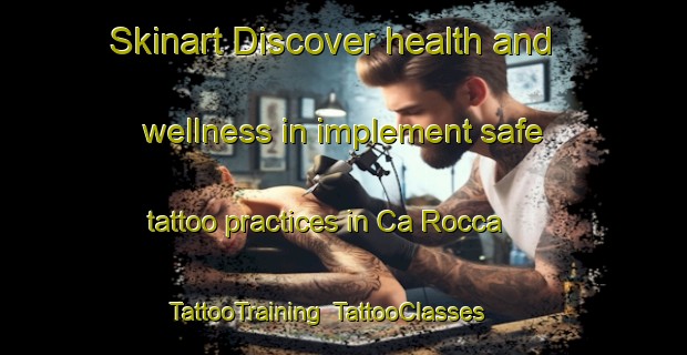Skinart Discover health and wellness in implement safe tattoo practices in Ca Rocca | TattooTraining | TattooClasses | SkinartTraining-Italy