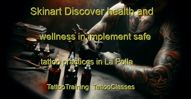 Skinart Discover health and wellness in implement safe tattoo practices in La Polla | TattooTraining | TattooClasses | SkinartTraining-Italy