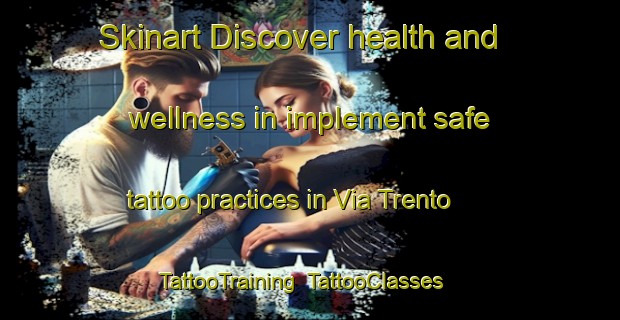 Skinart Discover health and wellness in implement safe tattoo practices in Via Trento | TattooTraining | TattooClasses | SkinartTraining-Italy