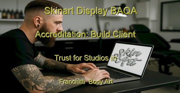 Skinart Display BAQA Accreditation: Build Client Trust for Studios in Franchitti | Body Art Qualification Authority | BAQA-Italy