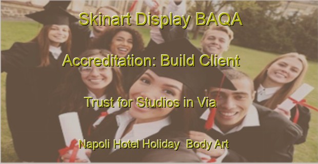 Skinart Display BAQA Accreditation: Build Client Trust for Studios in Via Napoli Hotel Holiday | Body Art Qualification Authority | BAQA-Italy