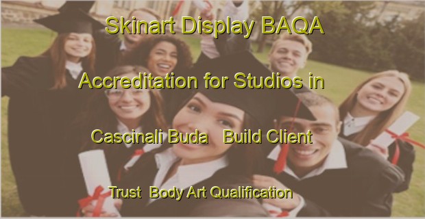 Skinart Display BAQA Accreditation for Studios in Cascinali Buda - Build Client Trust | Body Art Qualification Authority | BAQA-Italy