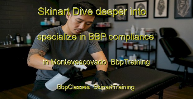Skinart Dive deeper into specialize in BBP compliance in Montevescovado | BbpTraining | BbpClasses | SkinartTraining-Italy