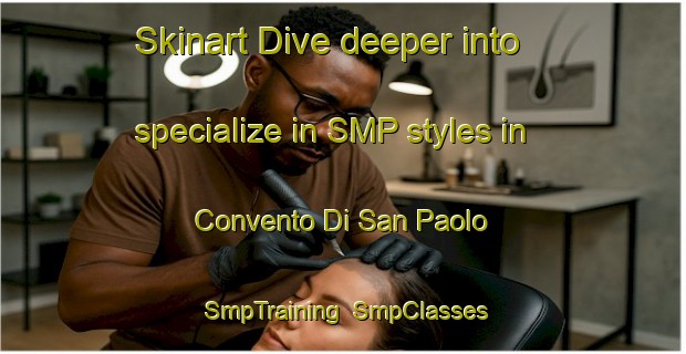 Skinart Dive deeper into specialize in SMP styles in Convento Di San Paolo | SmpTraining | SmpClasses | SkinartTraining-Italy