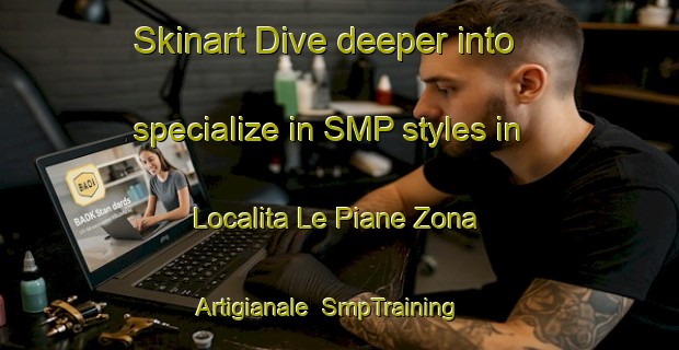 Skinart Dive deeper into specialize in SMP styles in Localita Le Piane Zona Artigianale | SmpTraining | SmpClasses | SkinartTraining-Italy