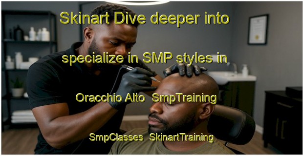 Skinart Dive deeper into specialize in SMP styles in Oracchio Alto | SmpTraining | SmpClasses | SkinartTraining-Italy