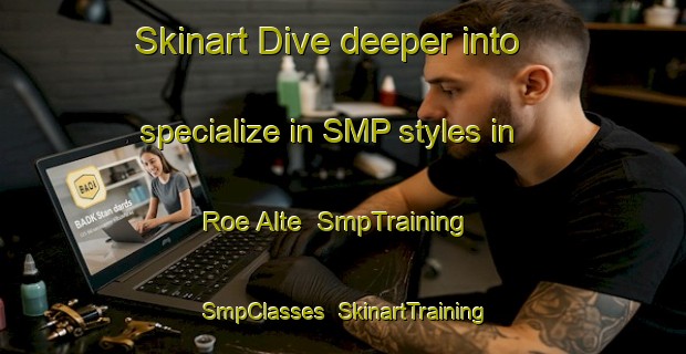 Skinart Dive deeper into specialize in SMP styles in Roe Alte | SmpTraining | SmpClasses | SkinartTraining-Italy