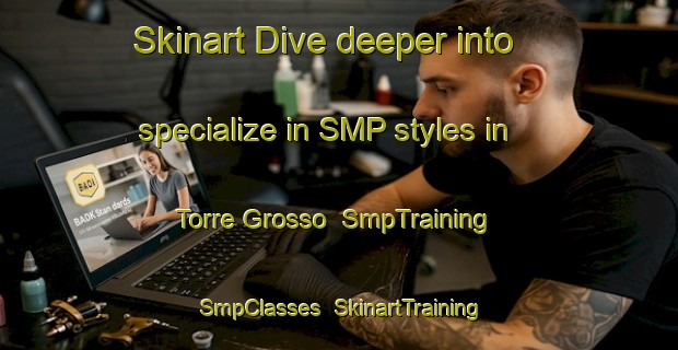 Skinart Dive deeper into specialize in SMP styles in Torre Grosso | SmpTraining | SmpClasses | SkinartTraining-Italy