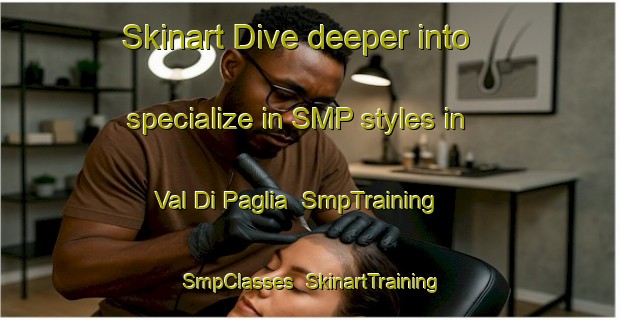 Skinart Dive deeper into specialize in SMP styles in Val Di Paglia | SmpTraining | SmpClasses | SkinartTraining-Italy