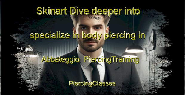 Skinart Dive deeper into specialize in body piercing in Abbateggio | #PiercingTraining #PiercingClasses #SkinartTraining-Italy