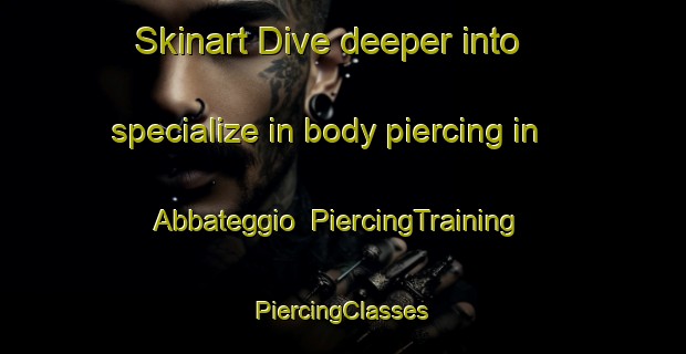 Skinart Dive deeper into specialize in body piercing in Abbateggio | #PiercingTraining #PiercingClasses #SkinartTraining-Italy