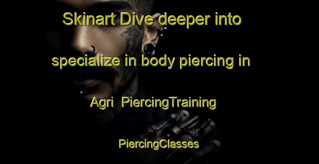 Skinart Dive deeper into specialize in body piercing in Agri | #PiercingTraining #PiercingClasses #SkinartTraining-Italy