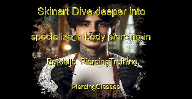 Skinart Dive deeper into specialize in body piercing in Bardello | #PiercingTraining #PiercingClasses #SkinartTraining-Italy