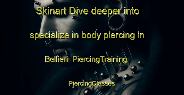 Skinart Dive deeper into specialize in body piercing in Bellieri | #PiercingTraining #PiercingClasses #SkinartTraining-Italy