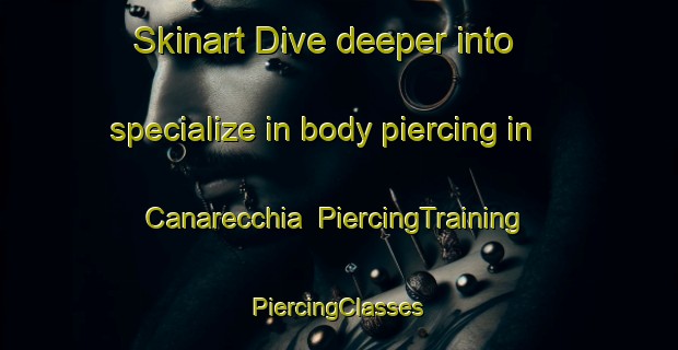 Skinart Dive deeper into specialize in body piercing in Canarecchia | #PiercingTraining #PiercingClasses #SkinartTraining-Italy