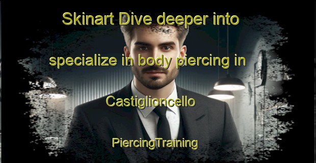 Skinart Dive deeper into specialize in body piercing in Castiglioncello | #PiercingTraining #PiercingClasses #SkinartTraining-Italy