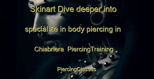 Skinart Dive deeper into specialize in body piercing in Chiabriera | #PiercingTraining #PiercingClasses #SkinartTraining-Italy