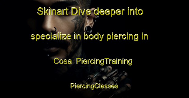 Skinart Dive deeper into specialize in body piercing in Cosa | #PiercingTraining #PiercingClasses #SkinartTraining-Italy