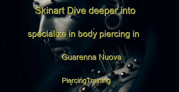 Skinart Dive deeper into specialize in body piercing in Guarenna Nuova | PiercingTraining | PiercingClasses | SkinartTraining-Italy