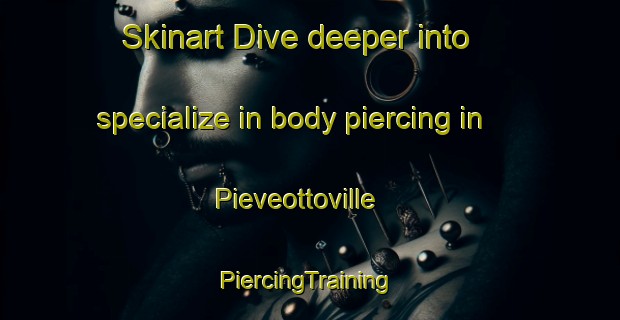 Skinart Dive deeper into specialize in body piercing in Pieveottoville | #PiercingTraining #PiercingClasses #SkinartTraining-Italy