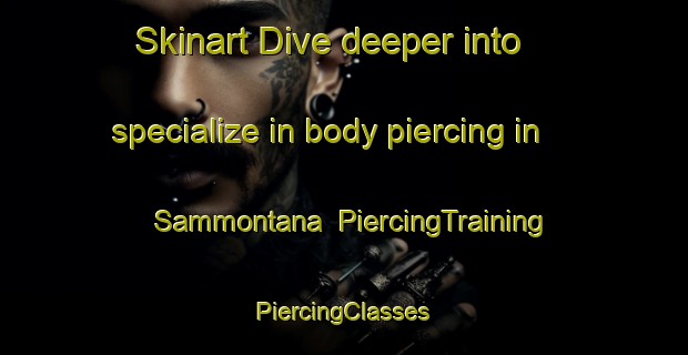 Skinart Dive deeper into specialize in body piercing in Sammontana | #PiercingTraining #PiercingClasses #SkinartTraining-Italy