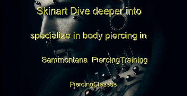 Skinart Dive deeper into specialize in body piercing in Sammontana | #PiercingTraining #PiercingClasses #SkinartTraining-Italy