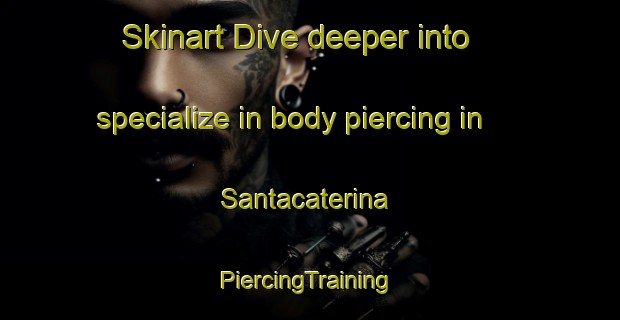 Skinart Dive deeper into specialize in body piercing in Santacaterina | #PiercingTraining #PiercingClasses #SkinartTraining-Italy