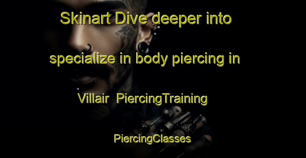 Skinart Dive deeper into specialize in body piercing in Villair | #PiercingTraining #PiercingClasses #SkinartTraining-Italy