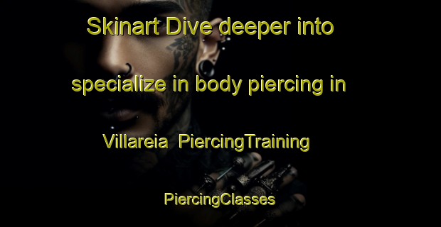 Skinart Dive deeper into specialize in body piercing in Villareia | #PiercingTraining #PiercingClasses #SkinartTraining-Italy