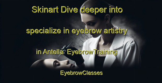 Skinart Dive deeper into specialize in eyebrow artistry in Antella | EyebrowTraining | EyebrowClasses | SkinartTraining-Italy