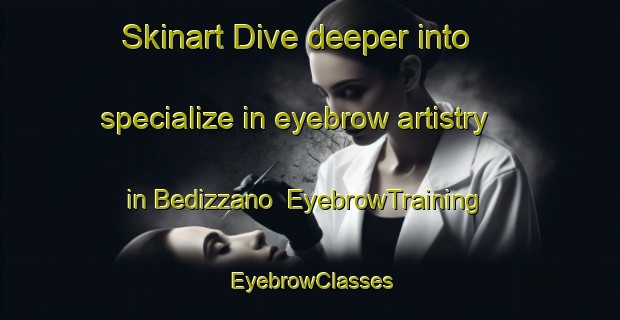 Skinart Dive deeper into specialize in eyebrow artistry in Bedizzano | EyebrowTraining | EyebrowClasses | SkinartTraining-Italy