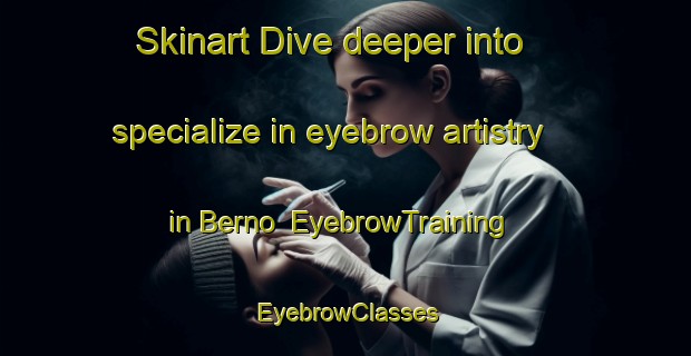 Skinart Dive deeper into specialize in eyebrow artistry in Berno | EyebrowTraining | EyebrowClasses | SkinartTraining-Italy