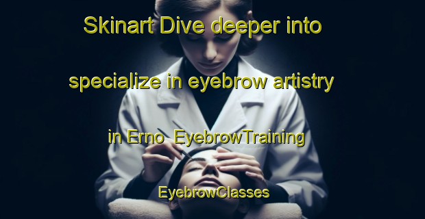 Skinart Dive deeper into specialize in eyebrow artistry in Erno | EyebrowTraining | EyebrowClasses | SkinartTraining-Italy