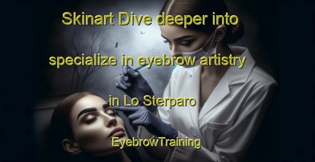 Skinart Dive deeper into specialize in eyebrow artistry in Lo Sterparo | EyebrowTraining | EyebrowClasses | SkinartTraining-Italy