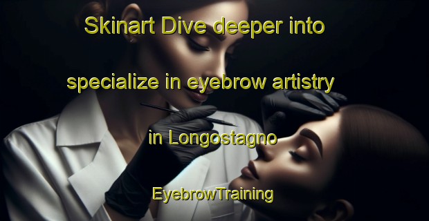 Skinart Dive deeper into specialize in eyebrow artistry in Longostagno | EyebrowTraining | EyebrowClasses | SkinartTraining-Italy