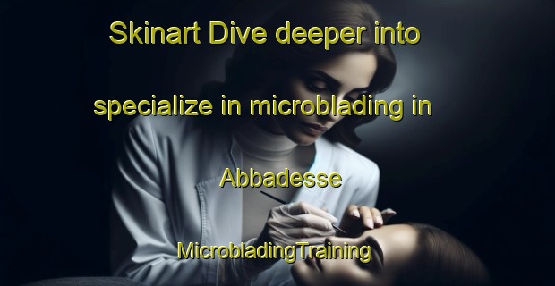 Skinart Dive deeper into specialize in microblading in Abbadesse | #MicrobladingTraining #MicrobladingClasses #SkinartTraining-Italy