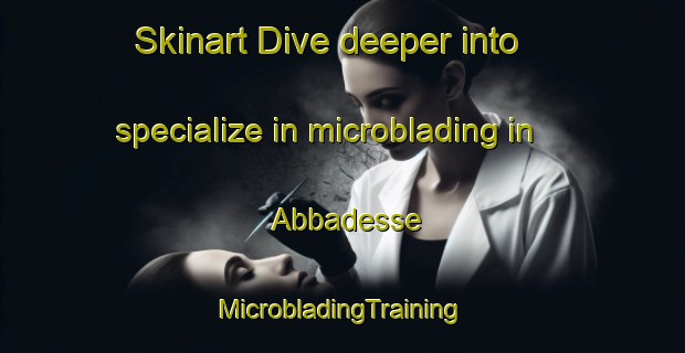 Skinart Dive deeper into specialize in microblading in Abbadesse | #MicrobladingTraining #MicrobladingClasses #SkinartTraining-Italy