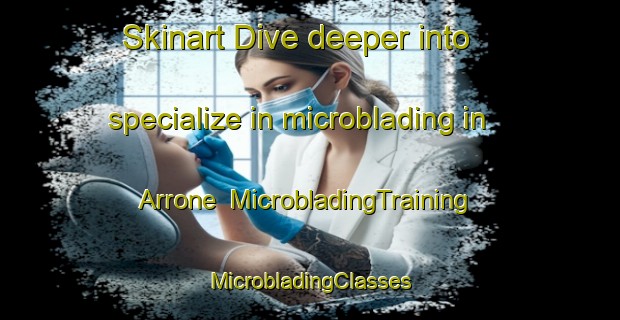 Skinart Dive deeper into specialize in microblading in Arrone | #MicrobladingTraining #MicrobladingClasses #SkinartTraining-Italy