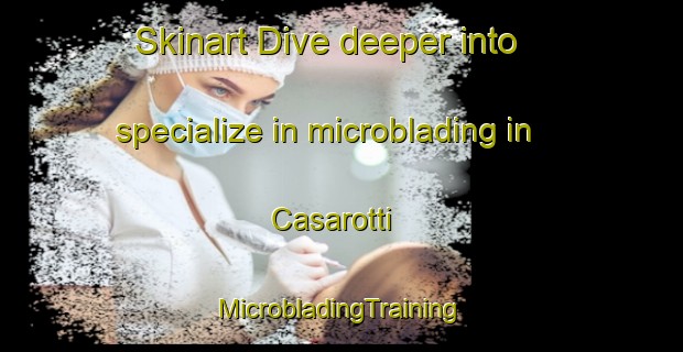 Skinart Dive deeper into specialize in microblading in Casarotti | #MicrobladingTraining #MicrobladingClasses #SkinartTraining-Italy