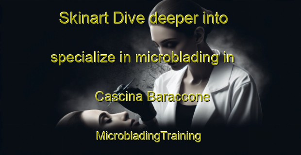 Skinart Dive deeper into specialize in microblading in Cascina Baraccone | #MicrobladingTraining #MicrobladingClasses #SkinartTraining-Italy