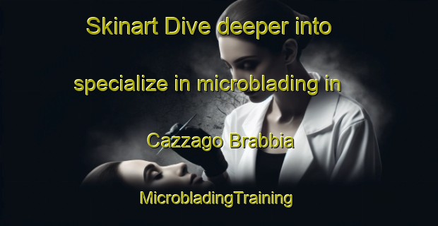 Skinart Dive deeper into specialize in microblading in Cazzago Brabbia | #MicrobladingTraining #MicrobladingClasses #SkinartTraining-Italy