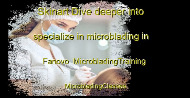 Skinart Dive deeper into specialize in microblading in Fanovo | #MicrobladingTraining #MicrobladingClasses #SkinartTraining-Italy