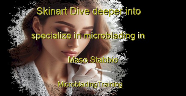 Skinart Dive deeper into specialize in microblading in Maso Stabbio | MicrobladingTraining | MicrobladingClasses | SkinartTraining-Italy